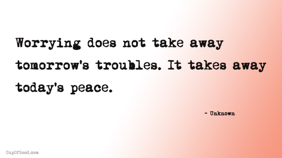 A Reminder for the Worrier&nbsp;…